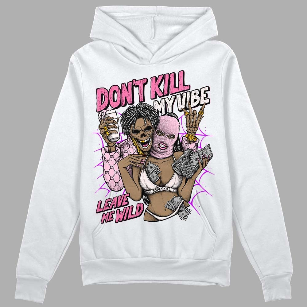 Dunk Pink Foam DopeSkill Hoodie Sweatshirt Don't Kill My Vibe Graphic