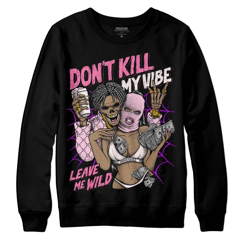 Dunk Pink Foam DopeSkill Sweatshirt Don't Kill My Vibe Graphic