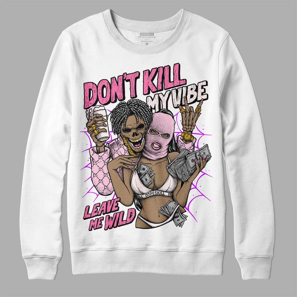 Dunk Pink Foam DopeSkill Sweatshirt Don't Kill My Vibe Graphic