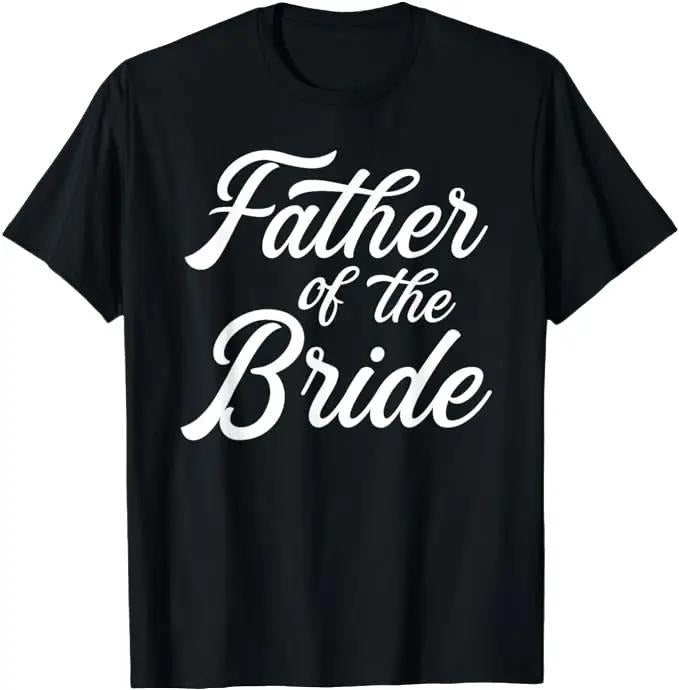 Father's Day T-Shirt, Gifts For Dad, Father Of The Bride Dad Gift For Wedding or Bachelor Party T-Shirt Menswear Top Underwear