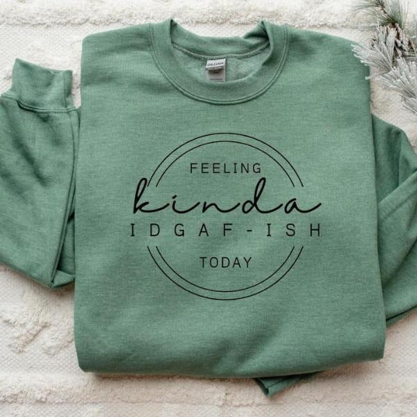 Feeling Kinda IDGAF-Ish Sweatshirt, Funny Sweatshirt, Idgaf Comfort Colors T Shirt, Casual Unisex Apparel, Humorous Gift Idea