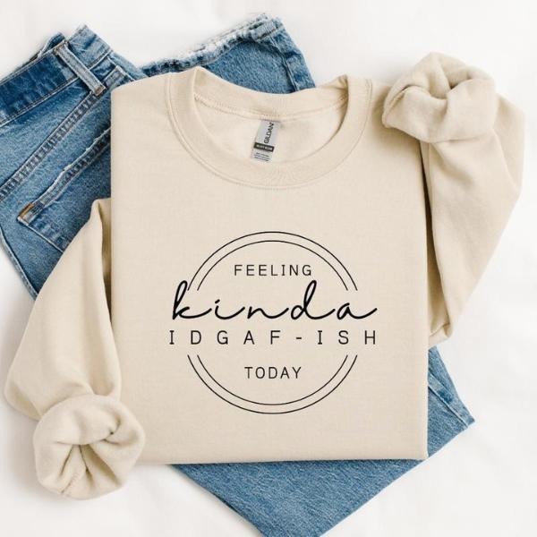 Feeling Kinda IDGAF-Ish Sweatshirt, Funny Sweatshirt, Idgaf Comfort Colors T Shirt, Casual Unisex Apparel, Humorous Gift Idea