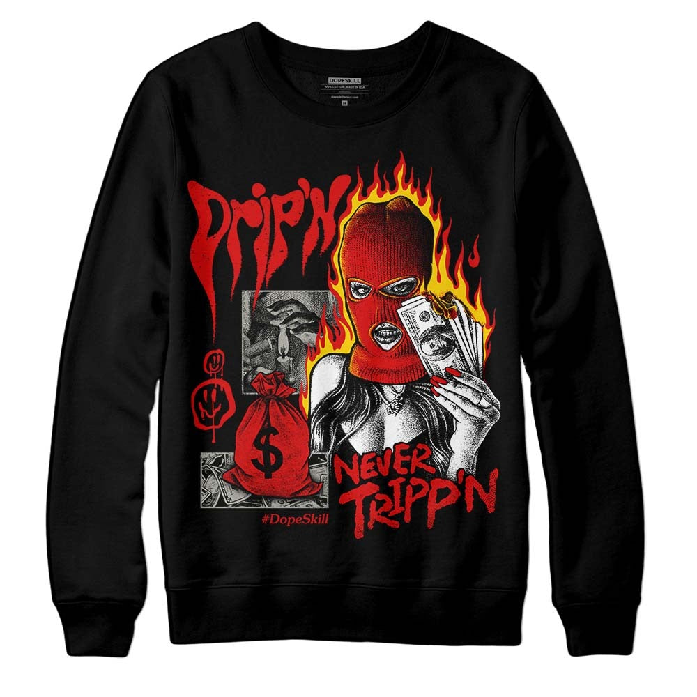 Fire Red 3s DopeSkill Sweatshirt Drip'n Never Tripp'n Graphic