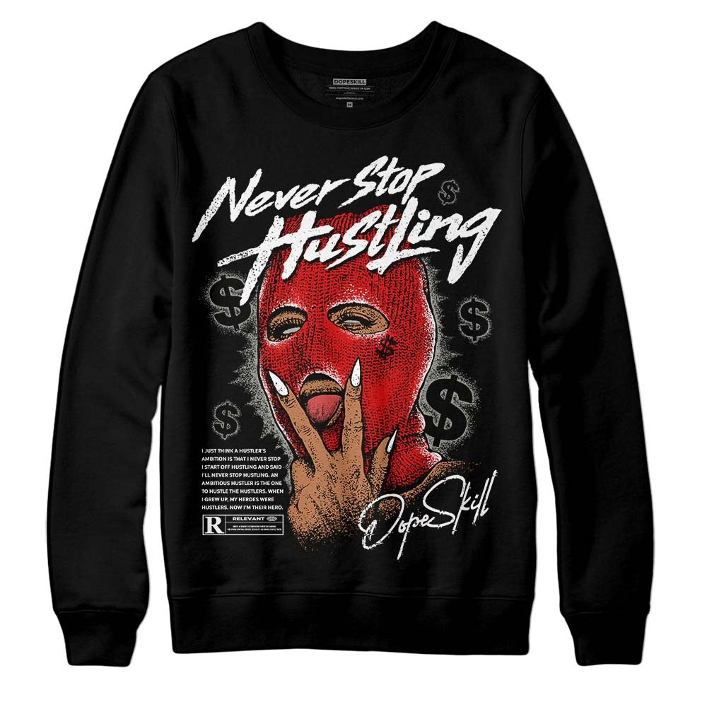 Fire Red 3s DopeSkill Sweatshirt Never Stop Hustling Graphic