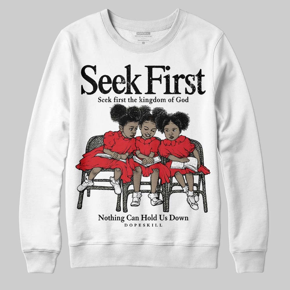 Fire Red 3s DopeSkill Sweatshirt New Seek First Graphic