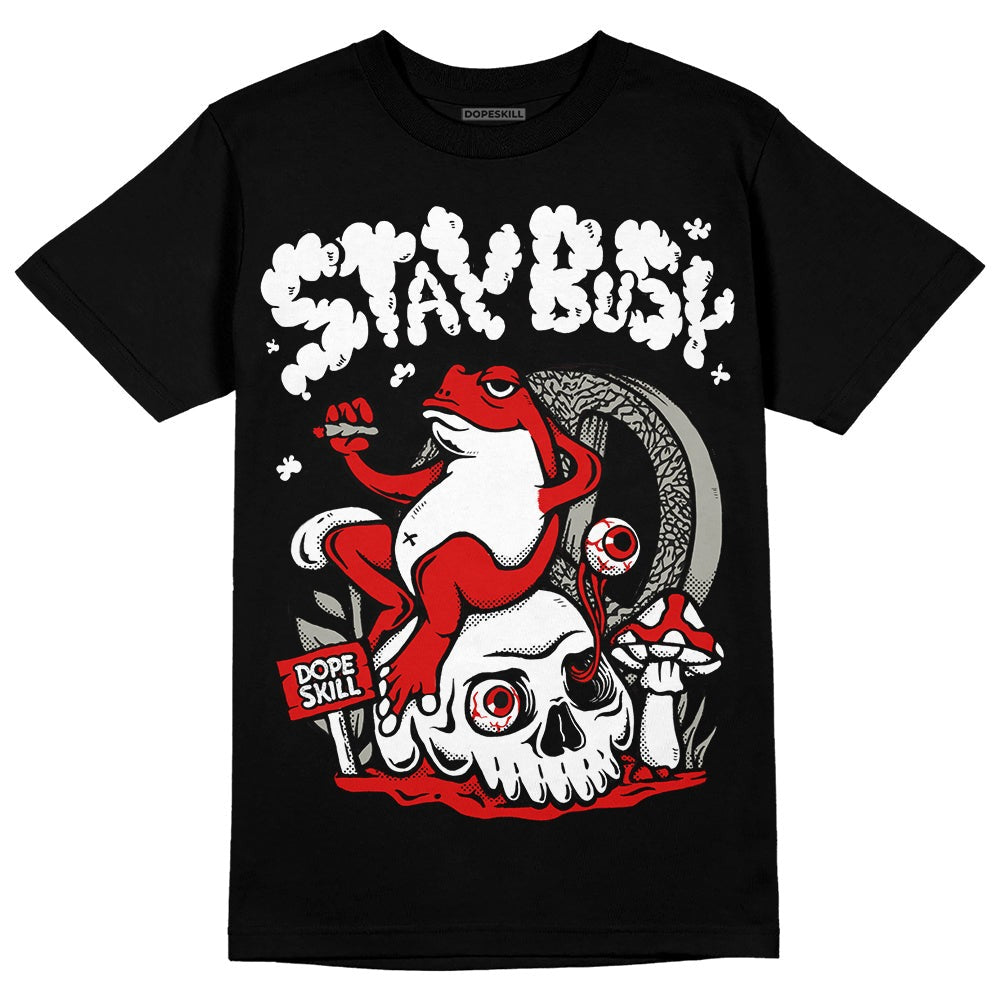 Fire Red 3s DopeSkill T-Shirt Stay Busy Graphic