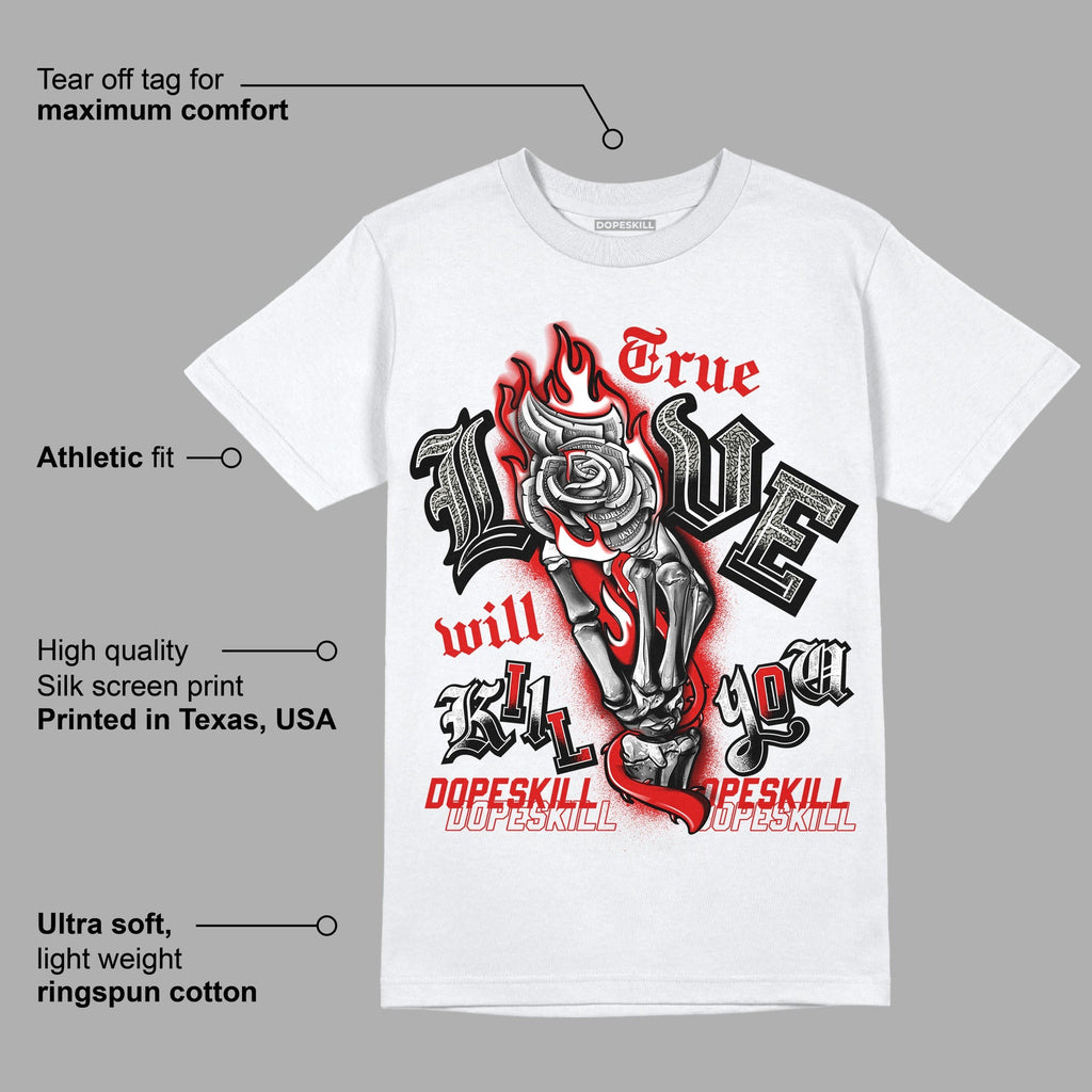 Fire Red 3s DopeSkill T-Shirt True Love Will Kill You Graphic Style001