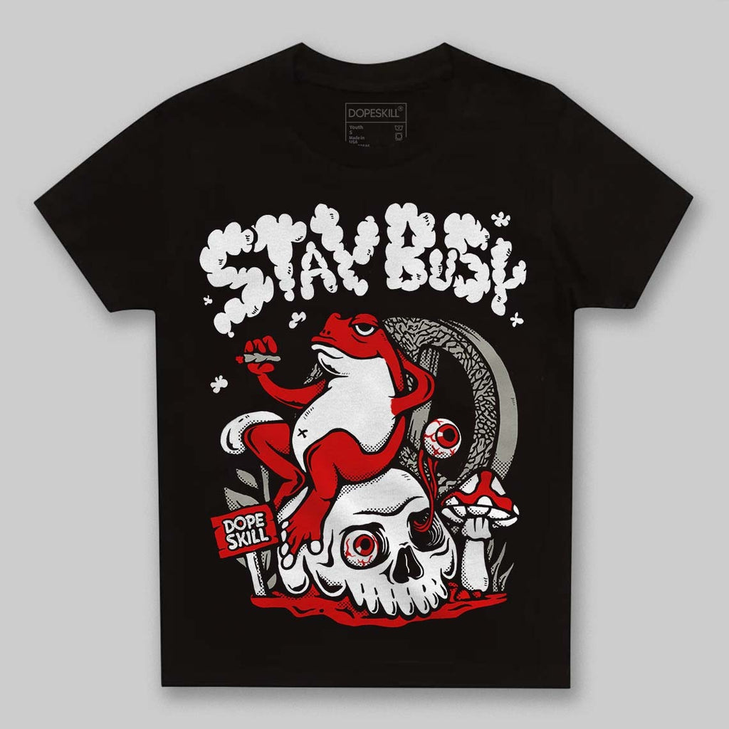 Fire Red 3s DopeSkill Toddler Kids T-shirt Stay Busy Graphic