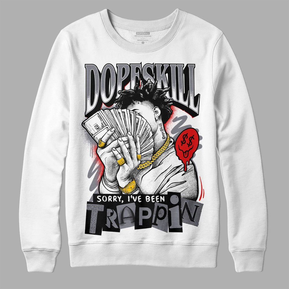 Fire Red 9s DopeSkill Sweatshirt Sorry I've Been Trappin Graphic