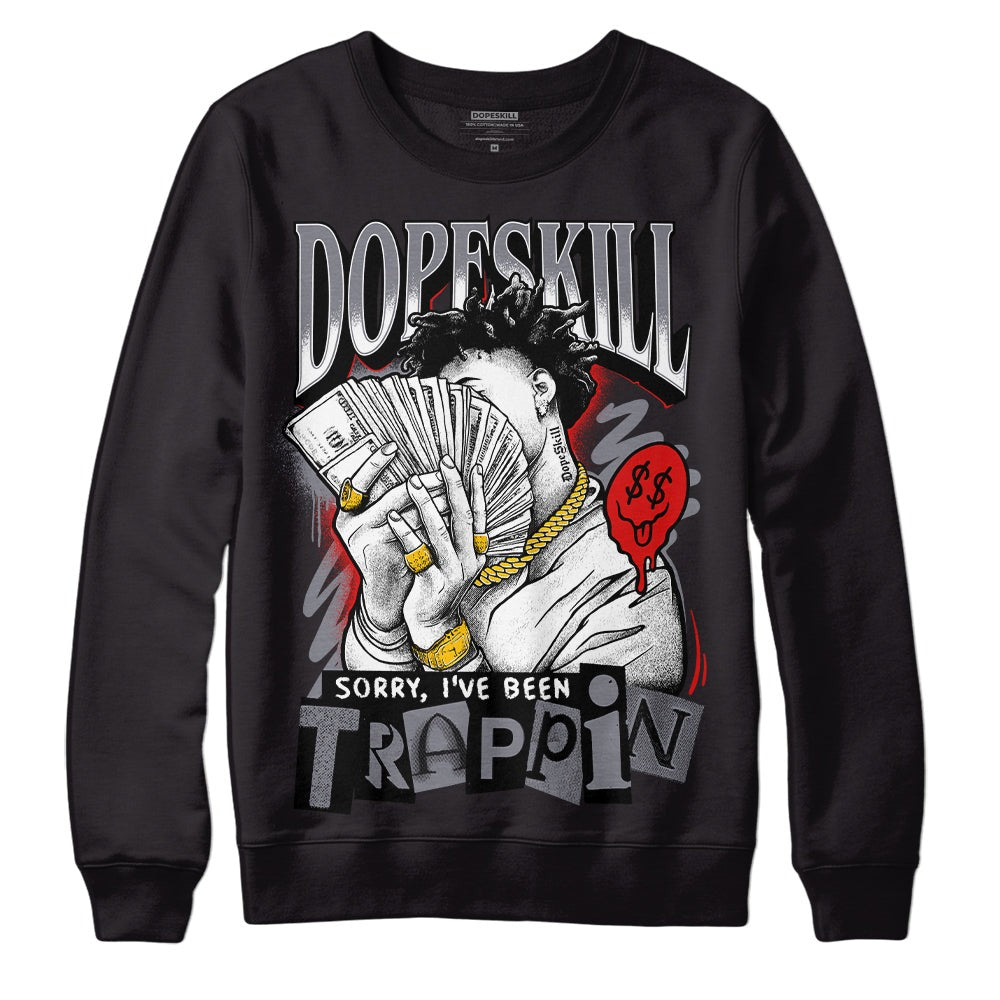 Fire Red 9s DopeSkill Sweatshirt Sorry I've Been Trappin Graphic