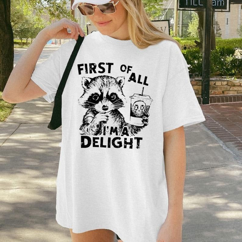 First Of All I'm a Delight Funny Raccoon Tshirt, Sarcastic Snarky Shirt, Trending womens Shirt, Funny Sarcastic Raccoon Vintage shirt Cotton Top