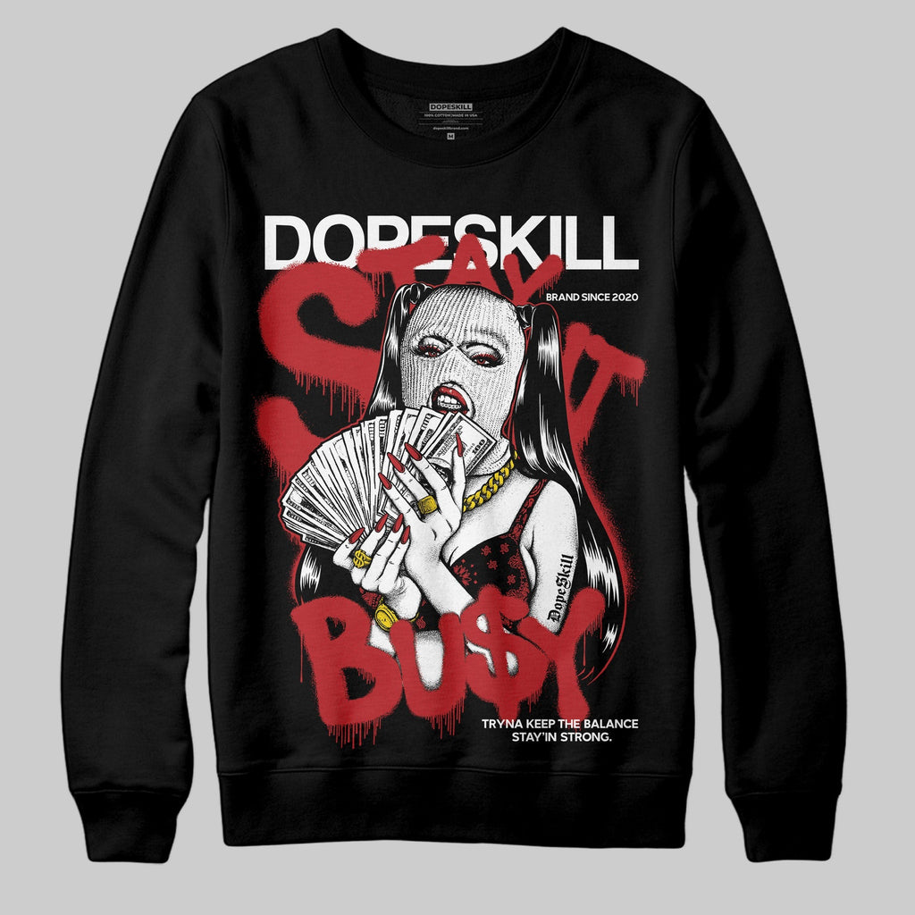 Flu Game 12s DopeSkill Sweatshirt Stay It Busy Graphic
