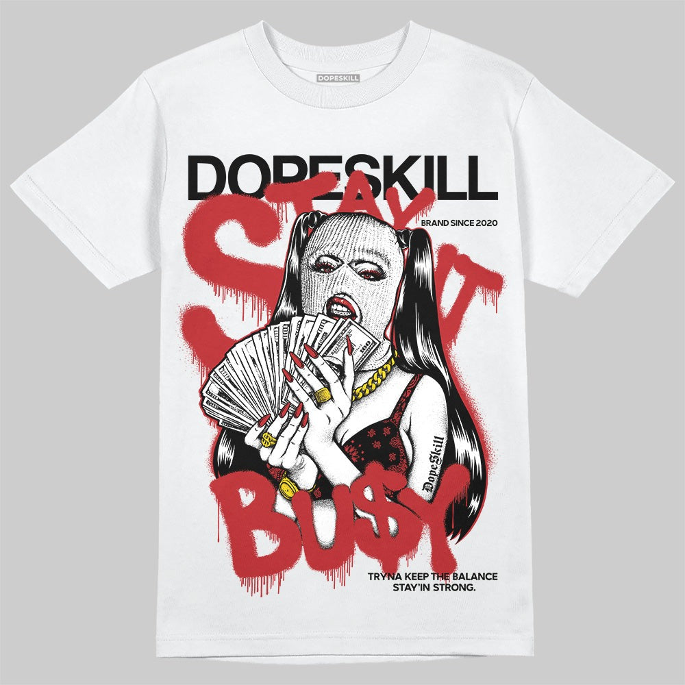 Flu Game 12s DopeSkill T-Shirt Stay It Busy Graphic