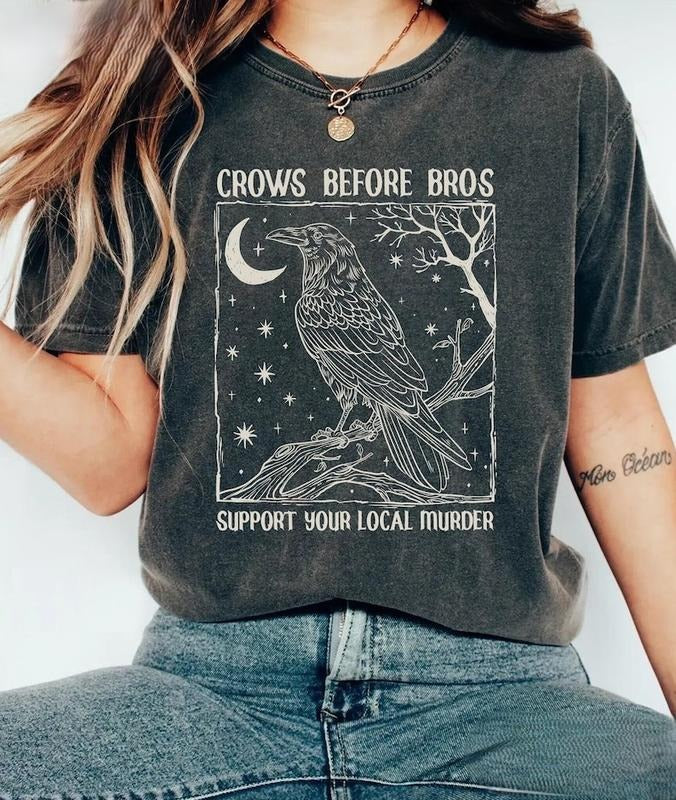 Funny Crows Before Bros Tshirt, Support Your Local Murder T-shirt, Feminist Women Shirt Dark Trendy Graphic Tee Cotton Top Womenswear Summer