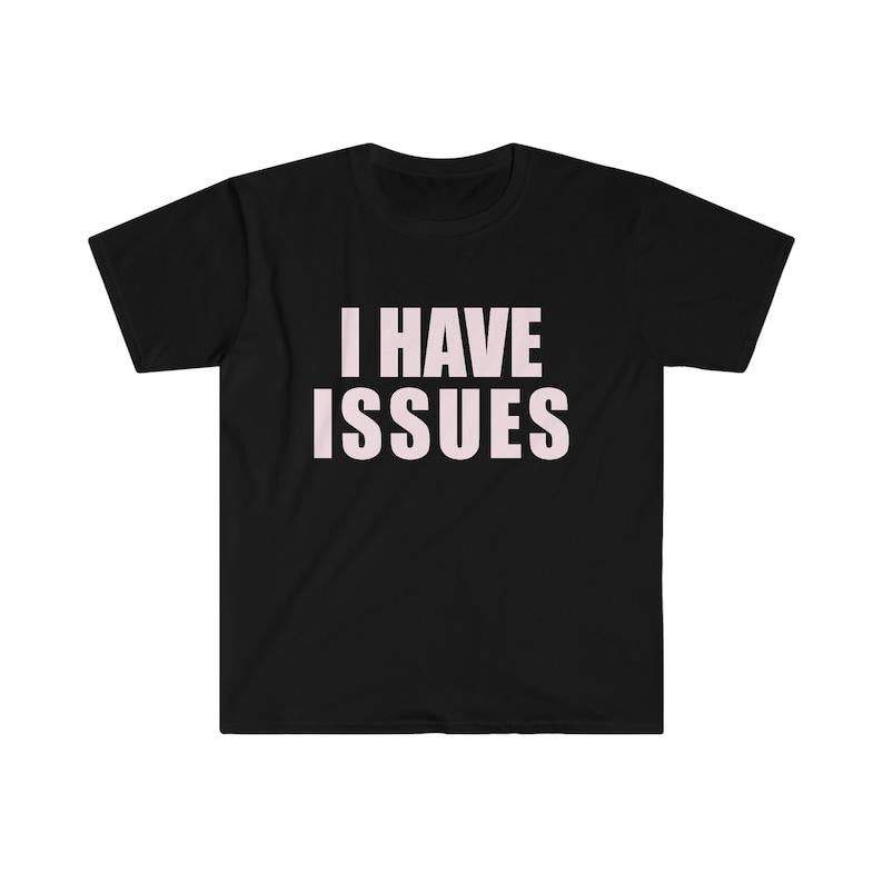 Funny Meme Shirt, I HAVE ISSUES 2000's Y2K Tee, Gift Unisex T-Shirt