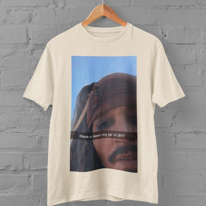 Funny Shirt, Captain Jack Sparrow  Have You Seen My Jar Of Dirt  Pirates Of The Caribbean , Meme Graphic Tee, Gag Gift, Christmas Gift Shirt Casual