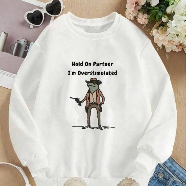Hold On Partner Im Overstimulated Sweatshirt, Cowboy Frog Sweatshirt, Gen Z Shirt Funny Meme Sweatshirt, Cozy Unisex Apparel