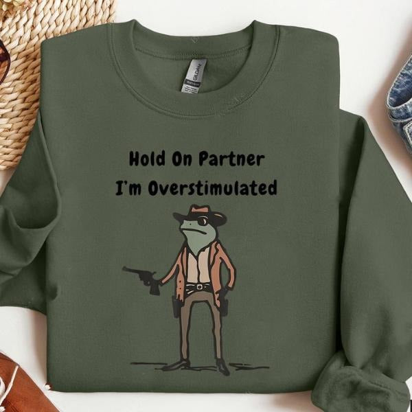 Hold On Partner Im Overstimulated Sweatshirt, Cowboy Frog Sweatshirt, Gen Z Shirt Funny Meme Sweatshirt, Cozy Unisex Apparel Casual Womenswear