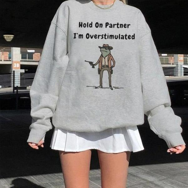 Hold On Partner Im Overstimulated Sweatshirt, Cowboy Frog Sweatshirt, Gen Z Shirt Funny Meme Sweatshirt, Cozy Unisex Apparel Casual Womenswear