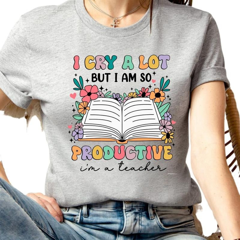 I Cry A Lot But I Am So Productive Shirt, Im A Teacher Back To School Unisex T-Shirt Cotton Top Womenswear Check