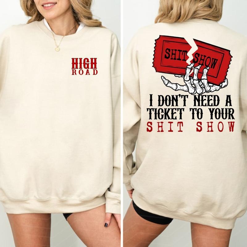 I Don't Need A Ticket To Your Shit Show Sweatshirt Shirt Hoodie, High Road Shirt, Yellowbush Road Sweatshirt, Crazy Music Sweater, Gift For Fan