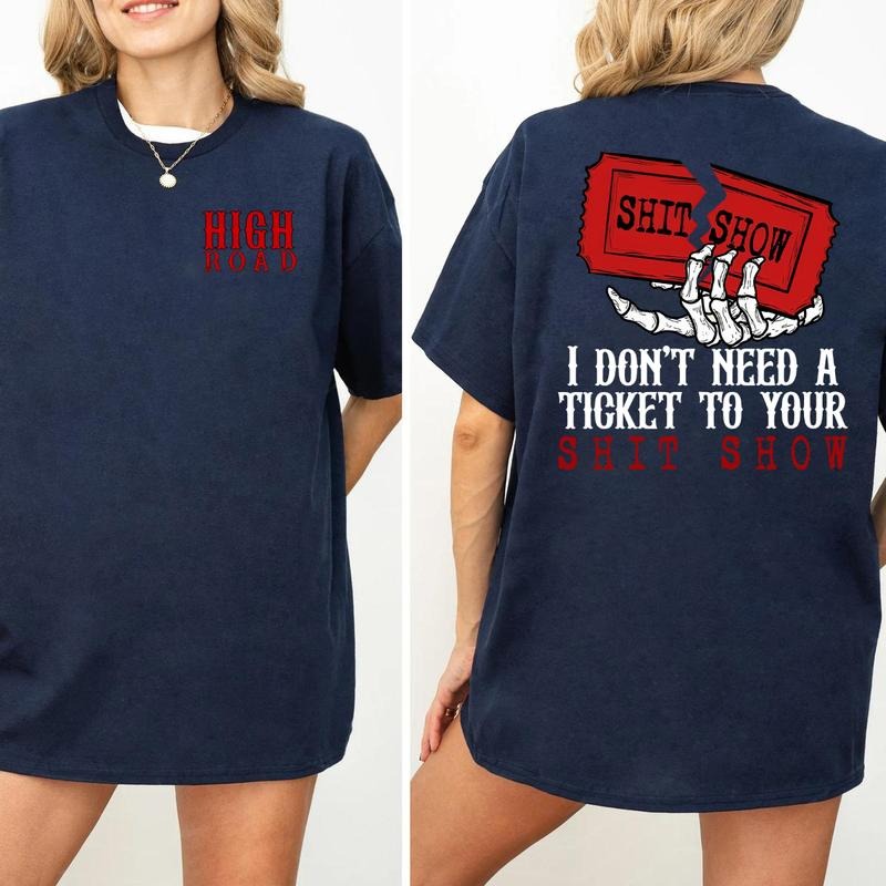 I Don't Need A Ticket To Your Shit Show Sweatshirt Shirt Hoodie, High Road Shirt, Yellowbush Road Sweatshirt, Crazy Music Sweater, Gift For Fan
