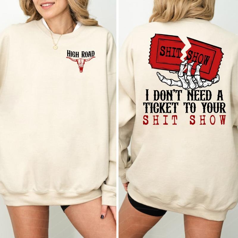 I Don't Need A Ticket To Your Shit Show T-Shirt Sweatshirt Hoodie, High Road Graphic T-Shirt, Meme Shirt, Yellowbush Road Sweatshirt, Gift For Fan