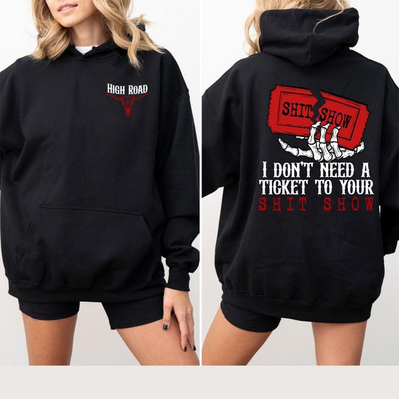 I Don't Need A Ticket To Your Shit Show T-Shirt Sweatshirt Hoodie, High Road Graphic T-Shirt, Meme Shirt, Yellowbush Road Sweatshirt, Gift For Fan