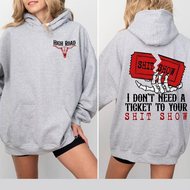 I Don't Need A Ticket To Your Shit Show T-Shirt Sweatshirt Hoodie, High Road Graphic T-Shirt, Meme Shirt, Yellowbush Road Sweatshirt, Gift For Fan
