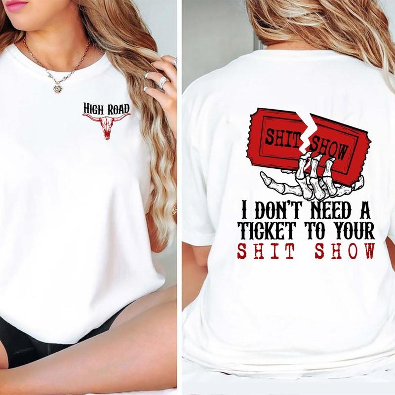 I Don't Need A Ticket To Your Shit Show T-Shirt Sweatshirt Hoodie, High Road Graphic T-Shirt, Meme Shirt, Yellowbush Road Sweatshirt, Gift For Fan