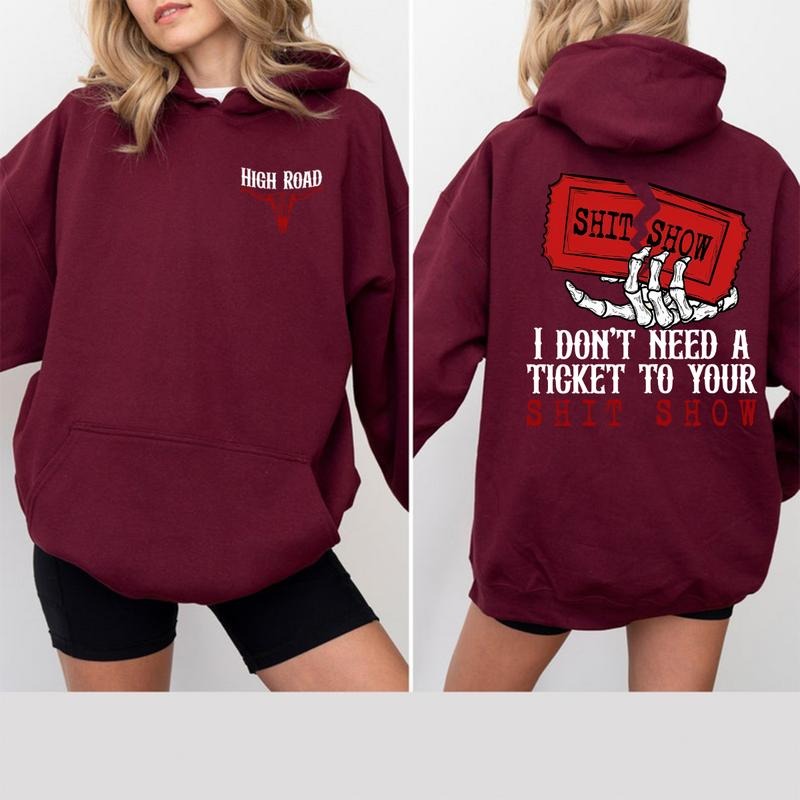 I Don't Need A Ticket To Your Shit Show T-Shirt Sweatshirt Hoodie, High Road Graphic T-Shirt, Meme Shirt, Yellowbush Road Sweatshirt, Gift For Fan