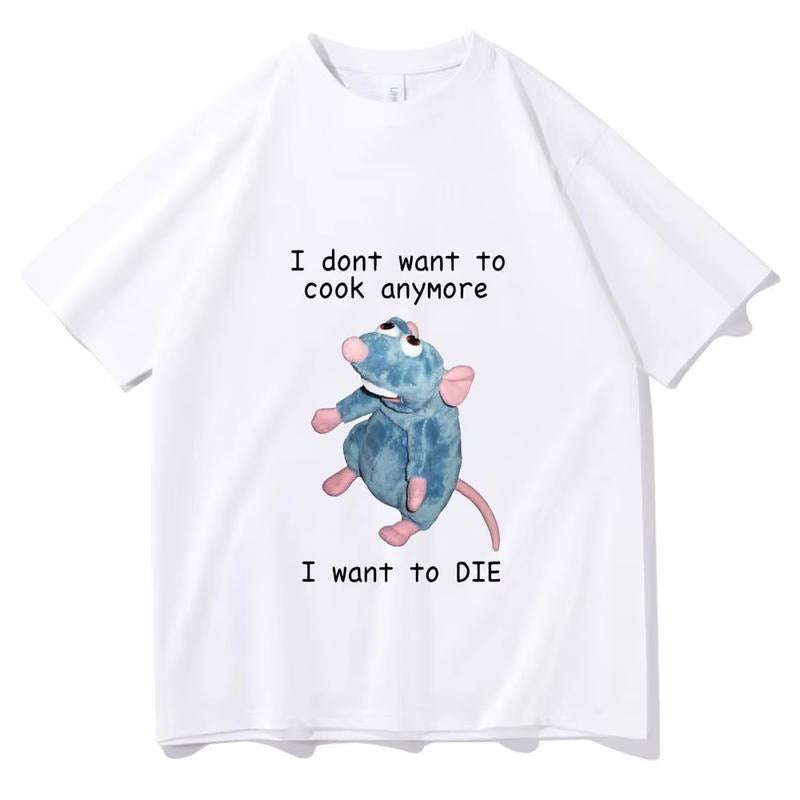 I Dont Want To Cook Anymore I Dont Want To Die T shirts Funny Mouse T-shirt Men Women's Harajuku Hip Hop Short Sleeve Tee Shirt, vintage Menswear Top