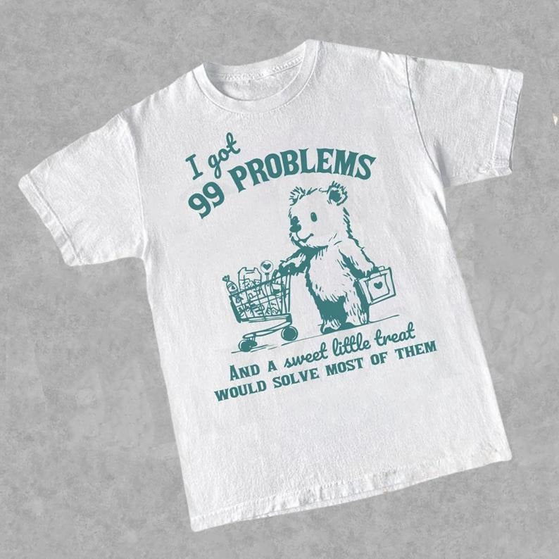 I Got 99 Problems and A Sweet Little Treat Would Solve Most of Them T-Shirt, Funny Cute Little Bear Shirt, Retro 90s Unisex T Shirt, Meme Tee