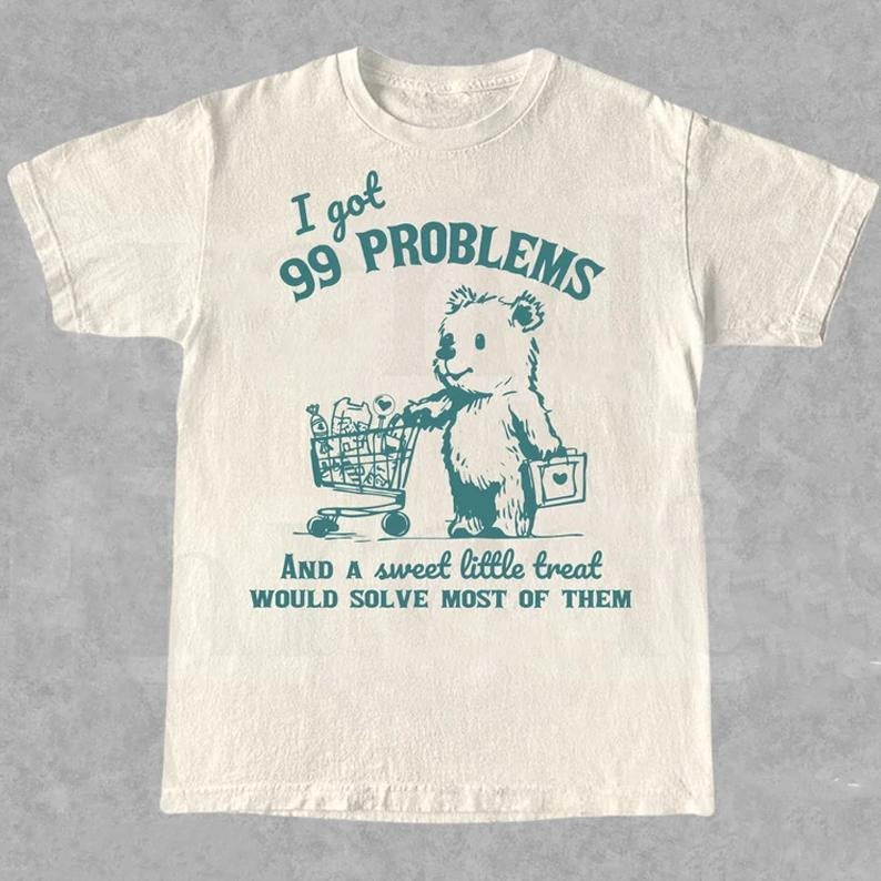 I Got 99 Problems and A Sweet Little Treat Would Solve Most of Them T-Shirt, Funny Cute Little Bear Shirt, Retro 90s Unisex T Shirt, Meme Tee