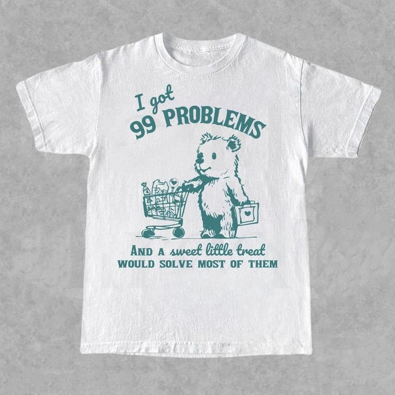 I Got 99 Problems and A Sweet Little Treat Would Solve Most of Them T-Shirt, Funny Cute Little Bear Shirt, Retro 90s Unisex T Shirt, Meme Tee