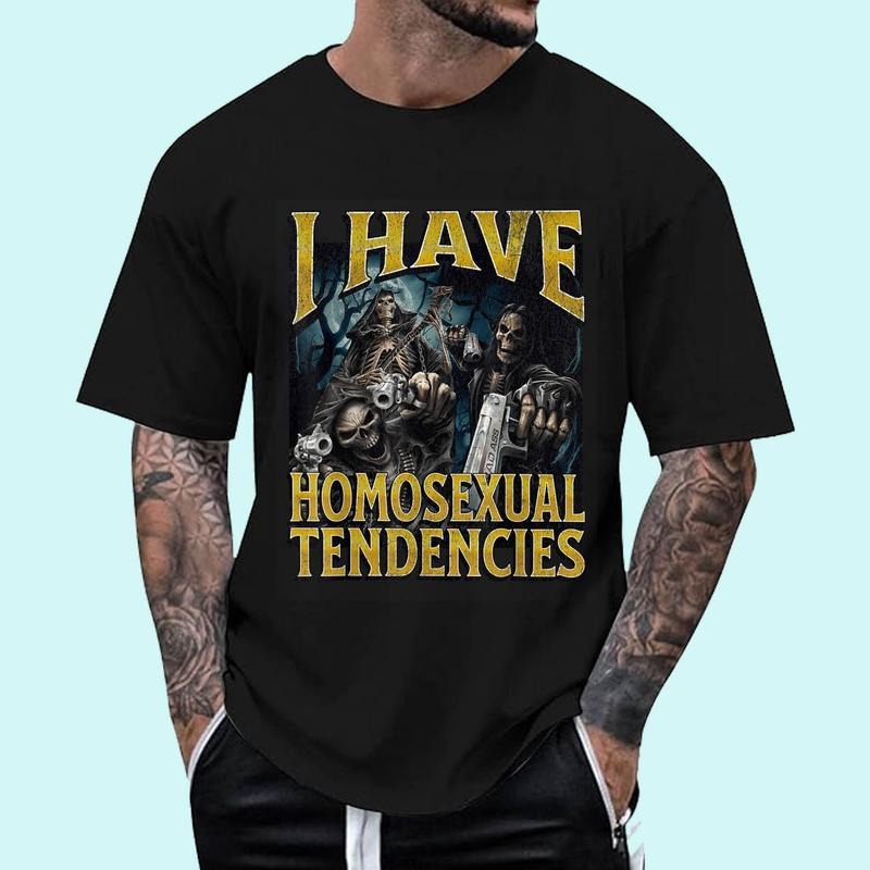 I Have Homosexual Tendencies Funny Hard Skeleton Meme Unisex T-Shirt, Cotton 100%, Top Trending Fashion
