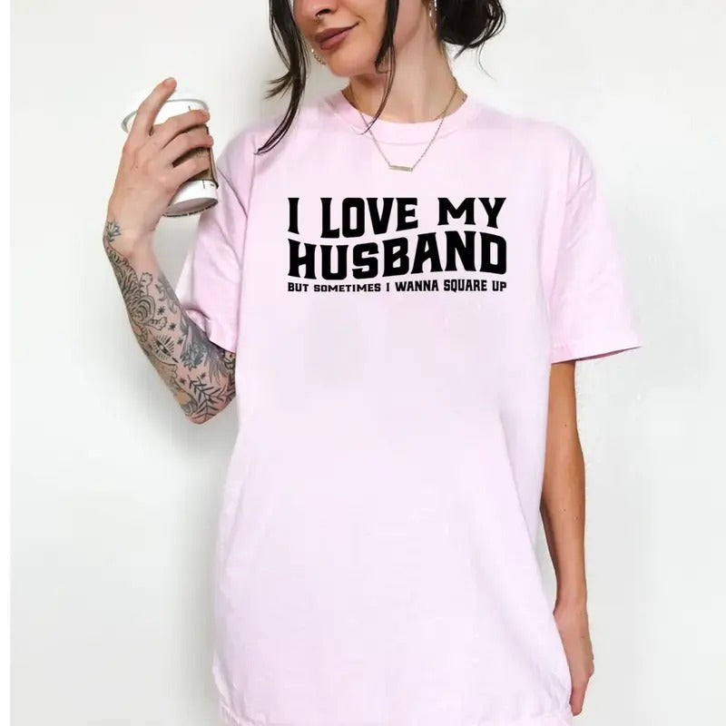 I Love My Husband But Sometimes I Wanna Square Up Shirt, Sarcastic Wife Saying Shirt, Wife Joke Shirt, Married Couple Gift, Unisex Short Sleeve Tee, Classic Streetwear