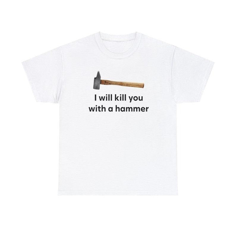 I Will Kill You With A Hammer T Shirt Unisex Casual Classic