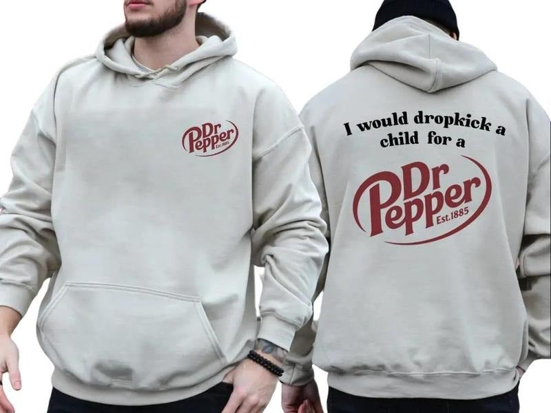 I Would Dropkick A Child For A Dr Pepper Hoodie ,Dr Pepper Est.1885 Sweater , Unisex
