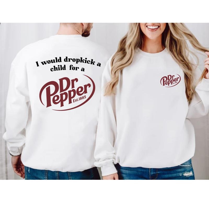 I Would Dropkick A Child For A Dr Pepper Hoodie ,Dr Pepper Est.1885 Sweater , Unisex