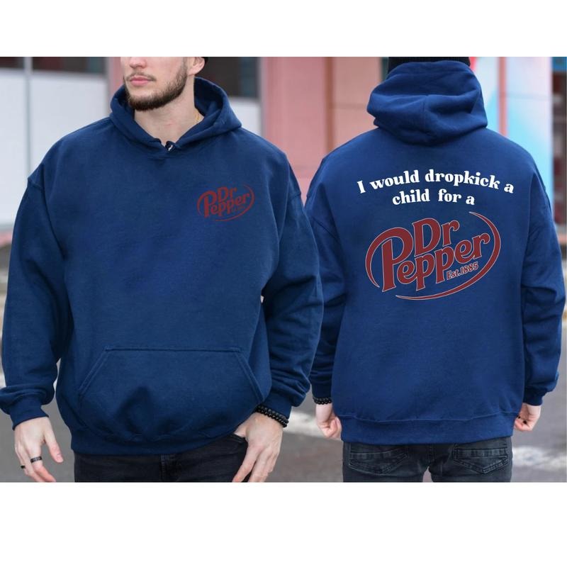 I Would Dropkick A Child For A Dr Pepper Hoodie ,Dr Pepper Est.1885 Sweater , Unisex
