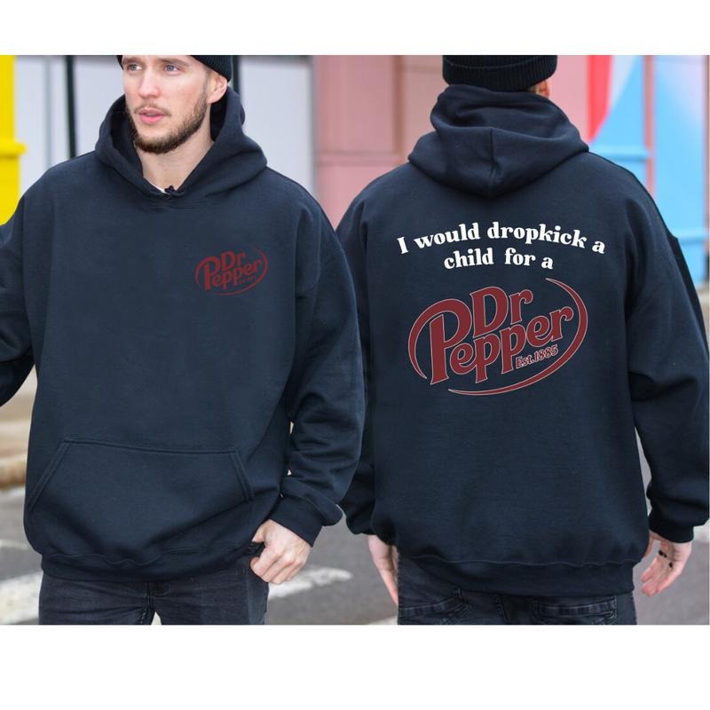 I Would Dropkick A Child For A Dr Pepper Hoodie ,Dr Pepper Est.1885 Sweater , Unisex