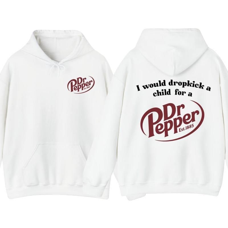 I Would Dropkick A Child For A Dr Pepper Hoodie ,Dr Pepper Est.1885 Sweater , Unisex