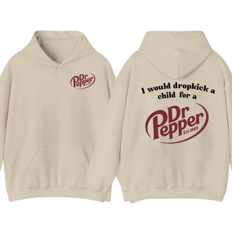 I Would Dropkick A Child For A Dr Pepper Hoodie ,Dr Pepper Est.1885 Sweater , Unisex