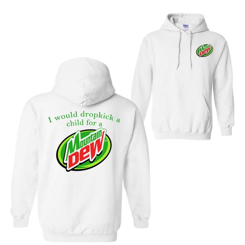 I Would Dropkick A Child For A Mountain Dew T-Shirt, Sweatshirt, Hoodie, For Men and Women, Trendy Graphic Menswear Tops, Casual Streetwear