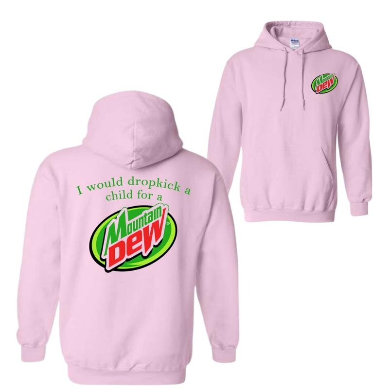 I Would Dropkick A Child For A Mountain Dew T-Shirt, Sweatshirt, Hoodie, For Men and Women, Trendy Graphic Menswear Tops, Casual Streetwear