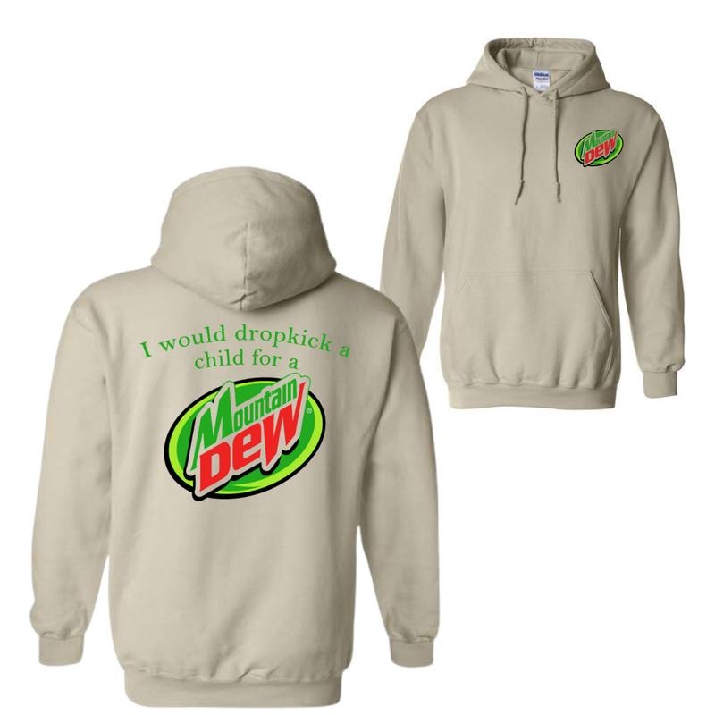 I Would Dropkick A Child For A Mountain Dew T-Shirt, Sweatshirt, Hoodie, For Men and Women, Trendy Graphic Menswear Tops, Casual Streetwear