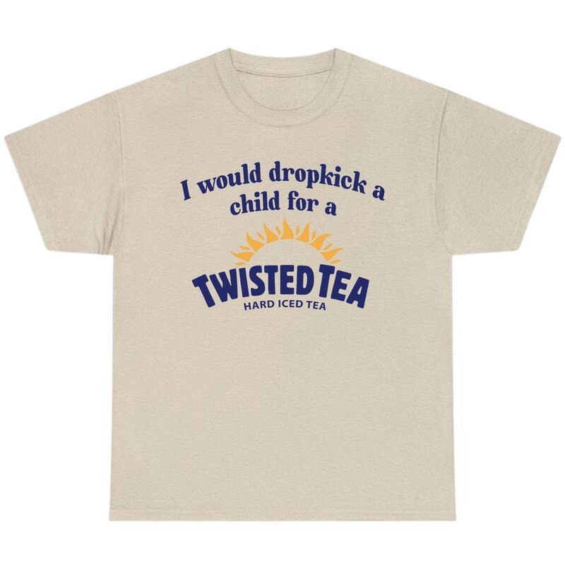 I Would Dropkick A Child For A Twisted Tea Shirt, Chill Summer T-Shirt, Unisex T-Shirt, Gift Idea