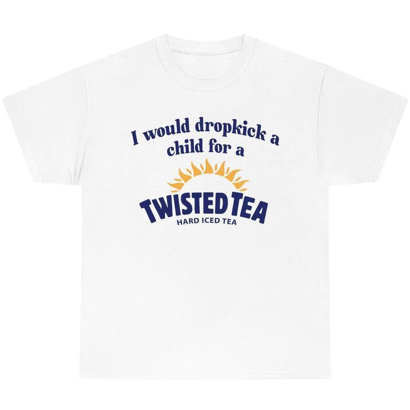 I Would Dropkick A Child For A Twisted Tea Shirt, Chill Summer T-Shirt, Unisex T-Shirt, Gift Idea