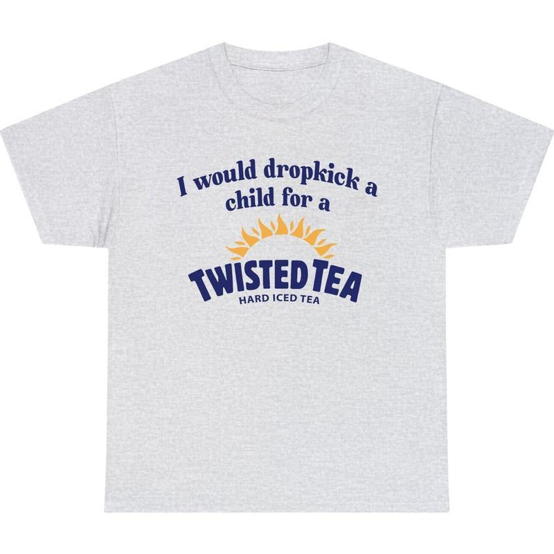 I Would Dropkick A Child For A Twisted Tea Shirt, Chill Summer T-Shirt, Unisex T-Shirt, Gift Idea